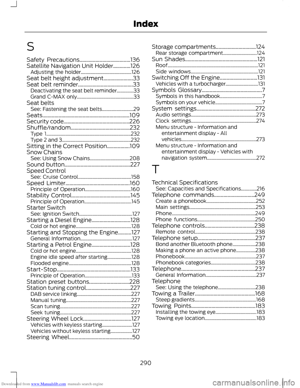 FORD C MAX 2011 2.G Owners Manual Downloaded from www.Manualslib.com manuals search engine S
Safety Precautions......................................136
Satellite Navigation Unit Holder.............126
Adjusting the holder............