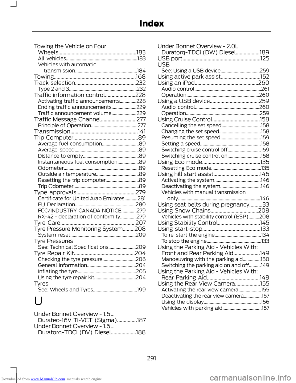 FORD C MAX 2011 2.G User Guide Downloaded from www.Manualslib.com manuals search engine Towing the Vehicle on Four
Wheels...........................................................183
All vehicles...................................