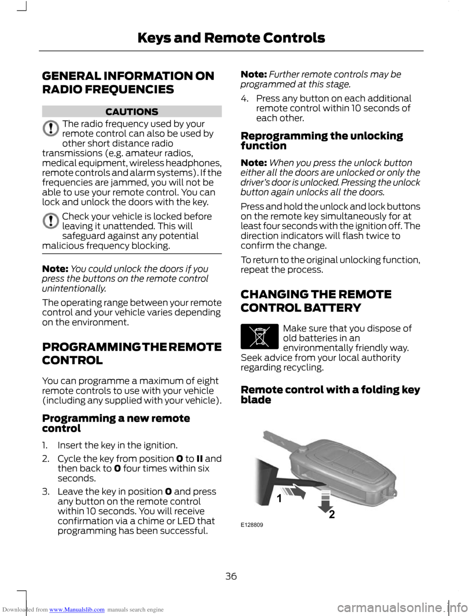 FORD C MAX 2011 2.G Owners Manual Downloaded from www.Manualslib.com manuals search engine GENERAL INFORMATION ON
RADIO FREQUENCIES
CAUTIONS
The radio frequency used by your
remote control can also be used by
other short distance radi