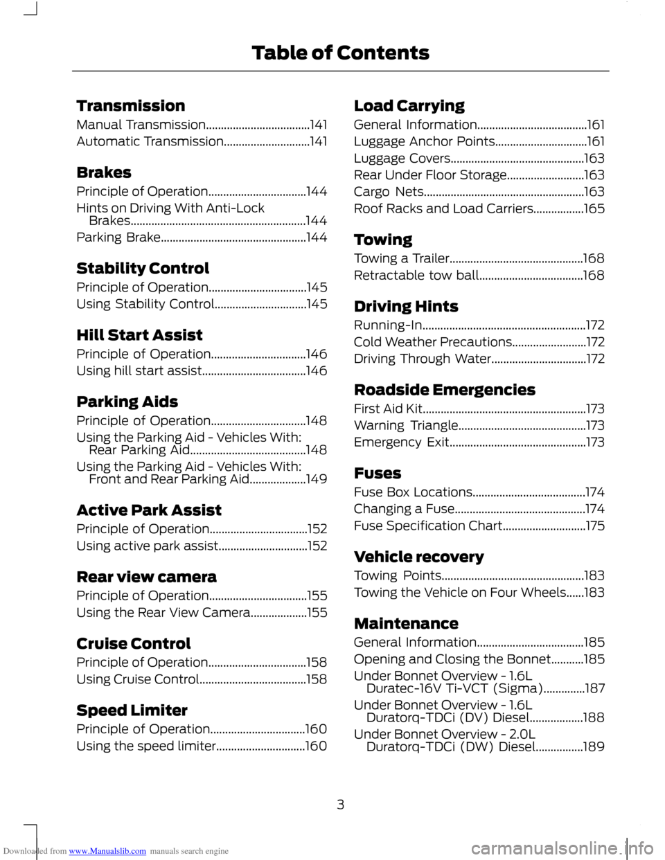 FORD C MAX 2011 2.G Owners Manual Downloaded from www.Manualslib.com manuals search engine Transmission
Manual Transmission...................................141
Automatic Transmission.............................141
Brakes
Principle 