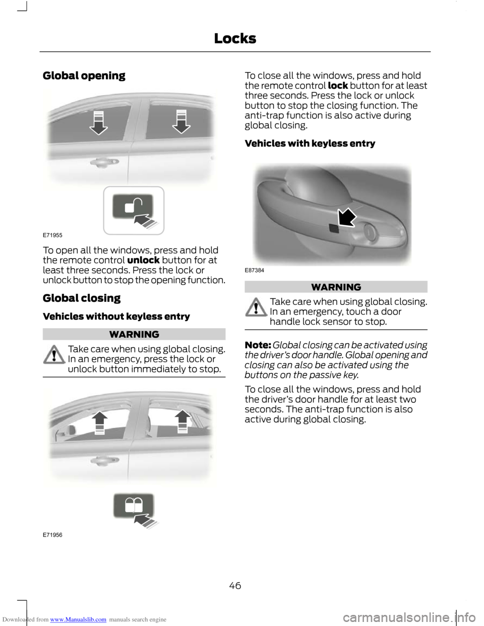 FORD C MAX 2011 2.G Owners Manual Downloaded from www.Manualslib.com manuals search engine Global opening
To open all the windows, press and hold
the remote control unlock button for at
least three seconds. Press the lock or
unlock bu