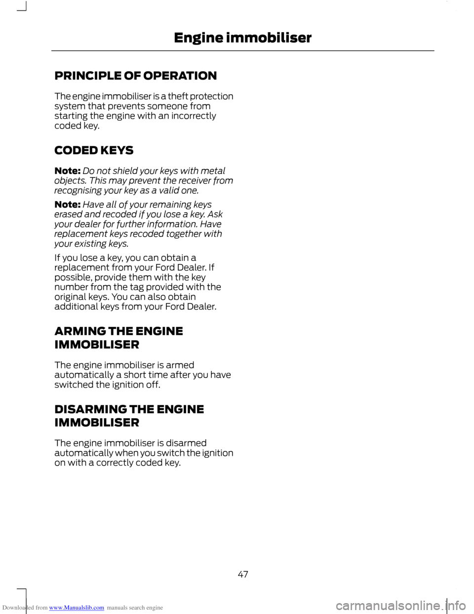 FORD C MAX 2011 2.G Owners Manual Downloaded from www.Manualslib.com manuals search engine PRINCIPLE OF OPERATION
The engine immobiliser is a theft protection
system that prevents someone from
starting the engine with an incorrectly
c