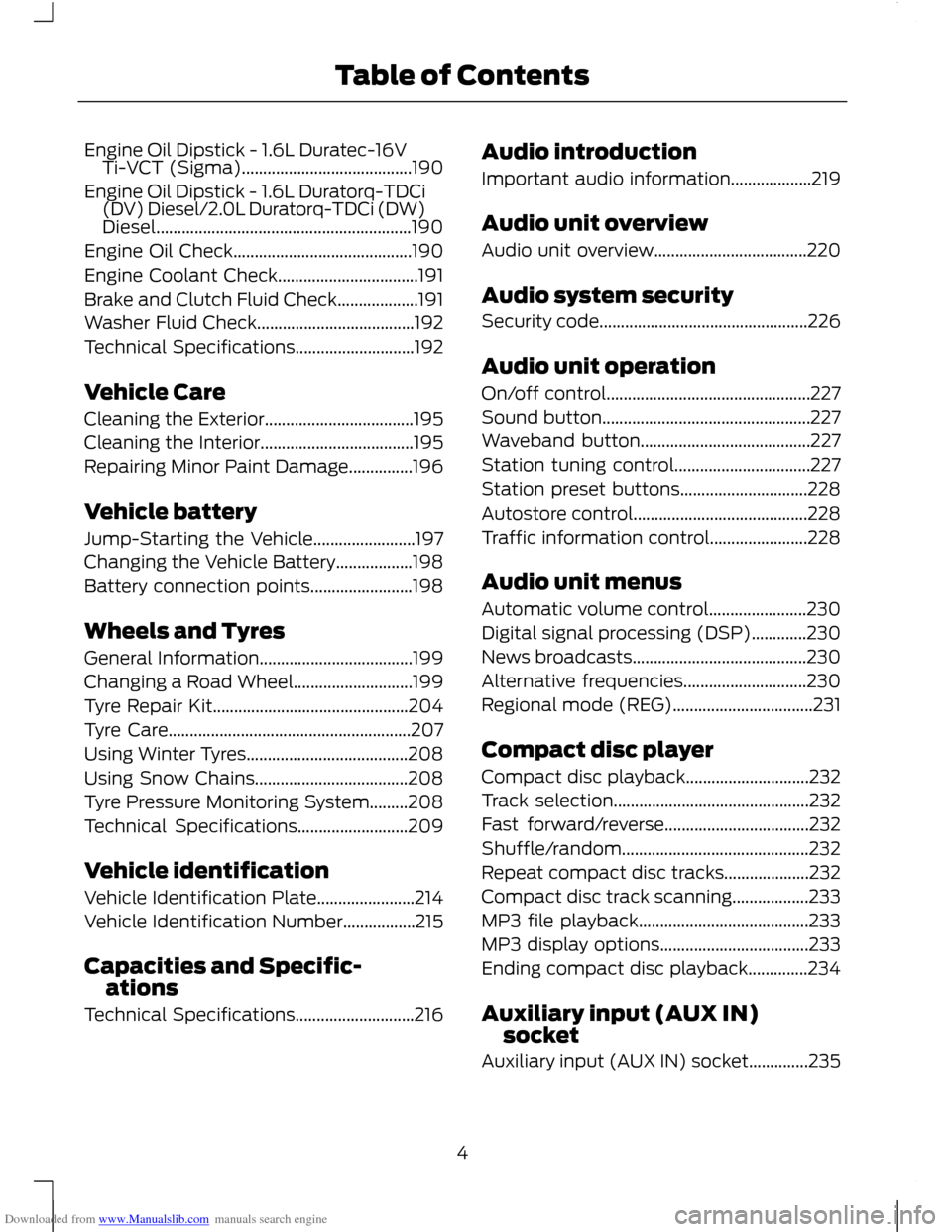 FORD C MAX 2011 2.G Owners Manual Downloaded from www.Manualslib.com manuals search engine Engine Oil Dipstick - 1.6L Duratec-16V
Ti-VCT (Sigma)........................................190
Engine Oil Dipstick - 1.6L Duratorq-TDCi (DV) 