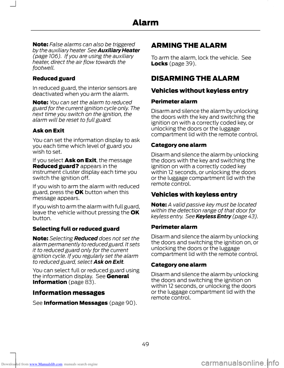 FORD C MAX 2011 2.G Workshop Manual Downloaded from www.Manualslib.com manuals search engine Note:
False alarms can also be triggered
by the auxiliary heater  See Auxiliary Heater
(page 106).  If you are using the auxiliary
heater, dire