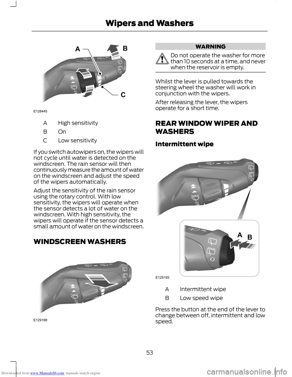 FORD C MAX 2011 2.G Workshop Manual Downloaded from www.Manualslib.com manuals search engine High sensitivity
A
OnB
Low sensitivity
C
If you switch autowipers on, the wipers will
not cycle until water is detected on the
windscreen. The FORD C MAX 2011 2.G Workshop Manual Downloaded from www.Manualslib.com manuals search engine High sensitivity
A
OnB
Low sensitivity
C
If you switch autowipers on, the wipers will
not cycle until water is detected on the
windscreen. The