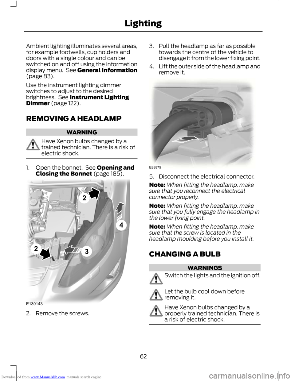 FORD C MAX 2011 2.G Repair Manual Downloaded from www.Manualslib.com manuals search engine Ambient lighting illuminates several areas,
for example footwells, cup holders and
doors with a single colour and can be
switched on and off us