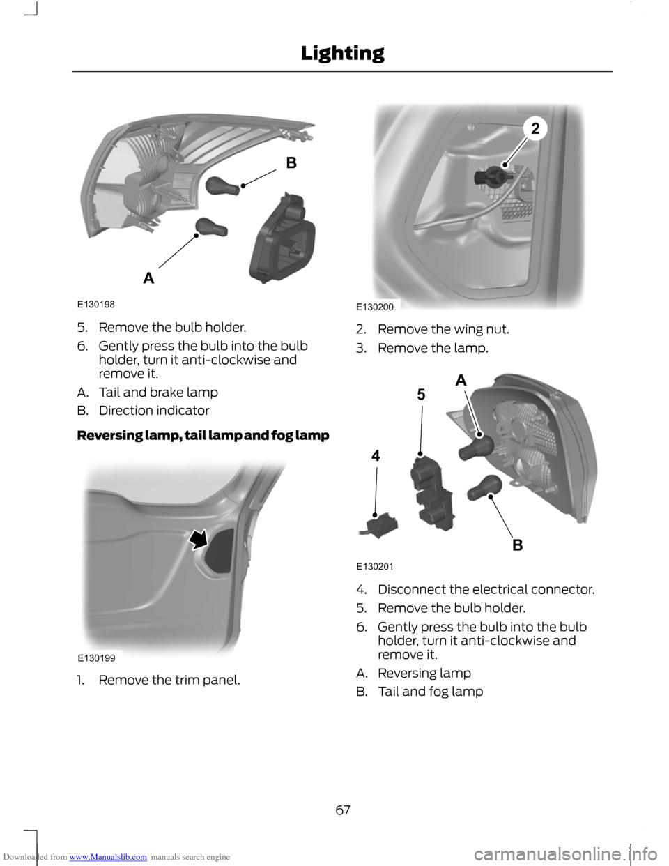 FORD C MAX 2011 2.G Owners Manual Downloaded from www.Manualslib.com manuals search engine 5. Remove the bulb holder.
6. Gently press the bulb into the bulb
holder, turn it anti-clockwise and
remove it.
A. Tail and brake lamp
B. Direc