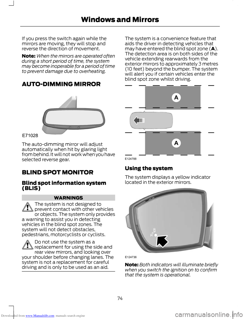 FORD C MAX 2011 2.G Owners Manual Downloaded from www.Manualslib.com manuals search engine If you press the switch again while the
mirrors are moving, they will stop and
reverse the direction of movement.
Note:
When the mirrors are op