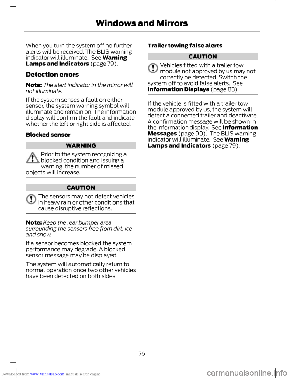 FORD C MAX 2011 2.G Owners Manual Downloaded from www.Manualslib.com manuals search engine When you turn the system off no further
alerts will be received. The BLIS warning
indicator will illuminate.  See Warning
Lamps and Indicators 