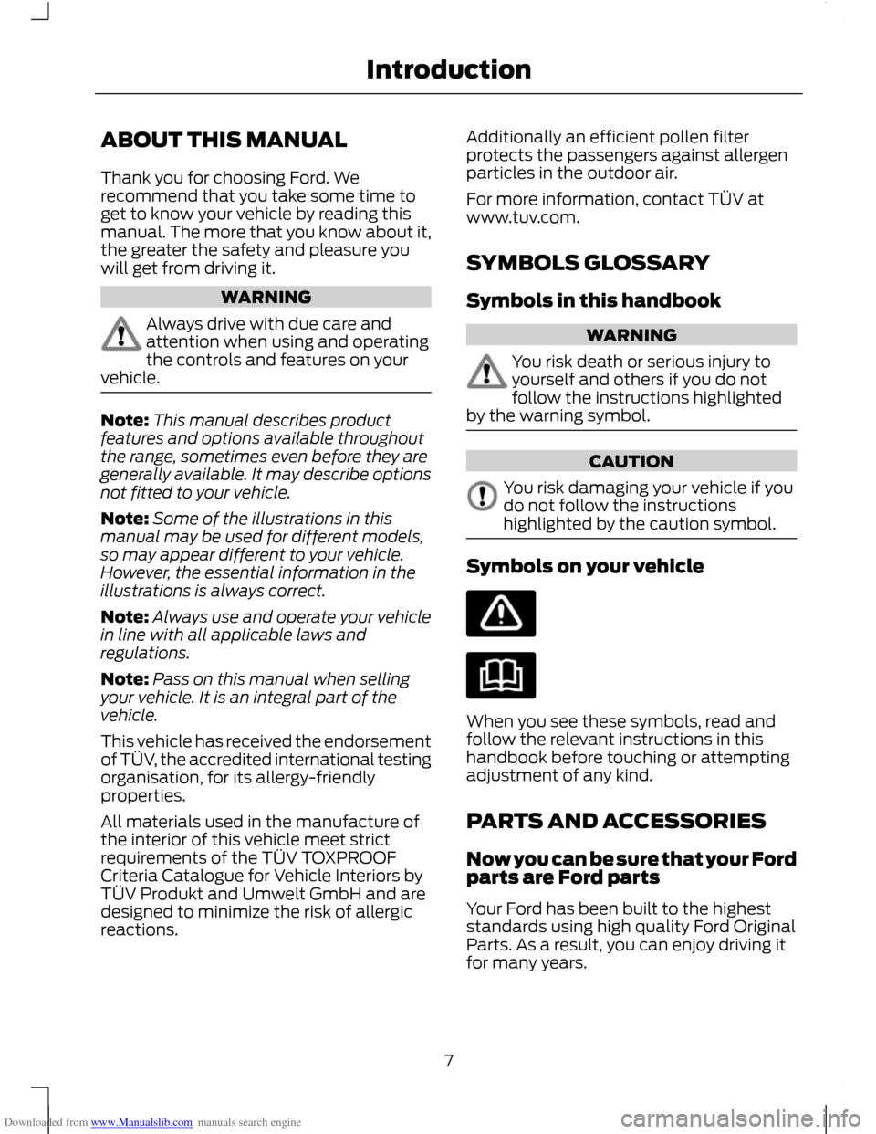 FORD C MAX 2011 2.G Owners Manual Downloaded from www.Manualslib.com manuals search engine ABOUT THIS MANUAL
Thank you for choosing Ford. We
recommend that you take some time to
get to know your vehicle by reading this
manual. The mor