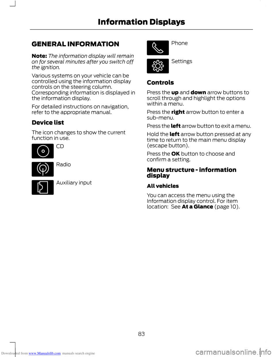 FORD C MAX 2011 2.G Manual Online Downloaded from www.Manualslib.com manuals search engine GENERAL INFORMATION
Note:
The information display will remain
on for several minutes after you switch off
the ignition.
Various systems on your FORD C MAX 2011 2.G Manual Online Downloaded from www.Manualslib.com manuals search engine GENERAL INFORMATION
Note:
The information display will remain
on for several minutes after you switch off
the ignition.
Various systems on your