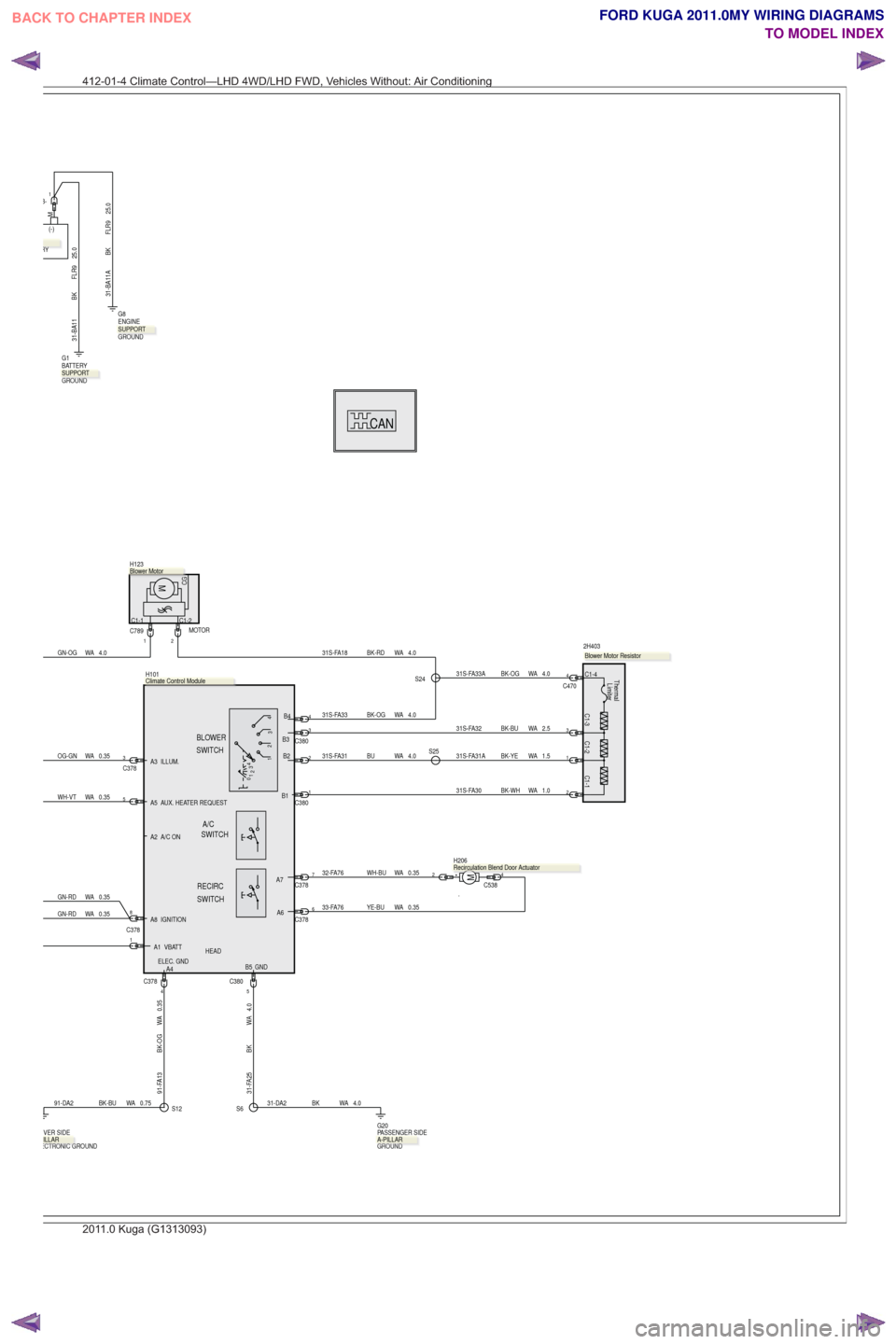 FORD KUGA 2011 1.G Wiring Diagram Workshop Manual CAN
C1-2C1-1
CGM
MOTOR
H123
C1-1
C1-2
C1-3
C1-4Thermal
Limiter
.
2H4034.0
WA
BK-RD
31S-FA18
31S-FA33 BK-OG WA 4.0
31S-FA33A BK-OG WA 4.0
GN-OG WA 4.0
31-FA25 BK WA 4.031-DA2 BK WA 4.0
S24
S6
2C7891
6C