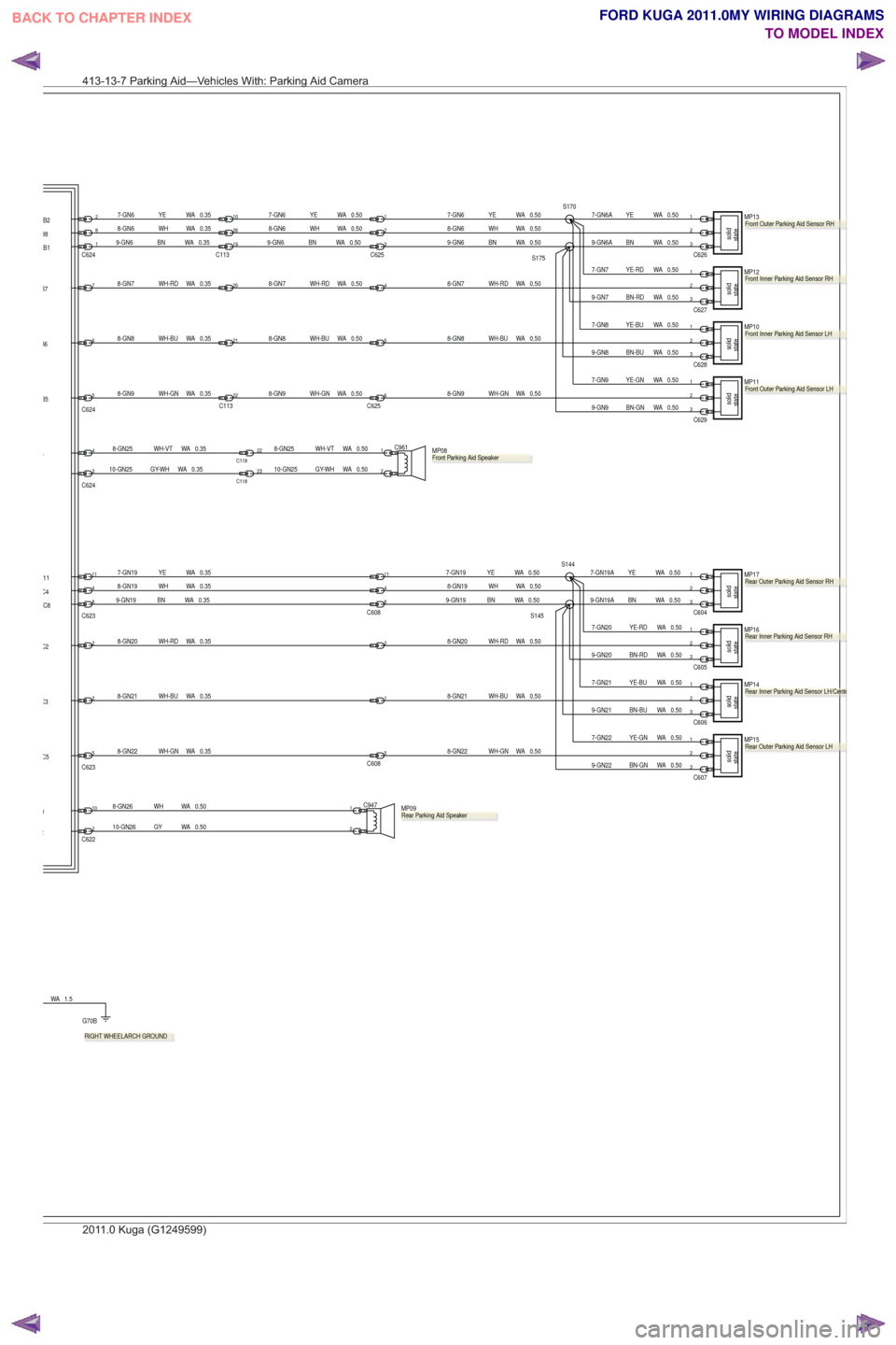FORD KUGA 2011 1.G Wiring Diagram Workshop Manual 0.50
WA
BN-GN
9-GN22
0.50
WA
BN-RD
9-GN20
0.50
WA
BN-BU
9-GN21
0.50
WA
YE-GN
7-GN22
0.50
WA
YE-BU
7-GN21
0.50
WA
YE-RD
7-GN20
11
C608
4
2
1
C6085
8-GN19 WH WA 0.50
8-GN20 WH-RD WA 0.50
8-GN21 WH-BU WA
