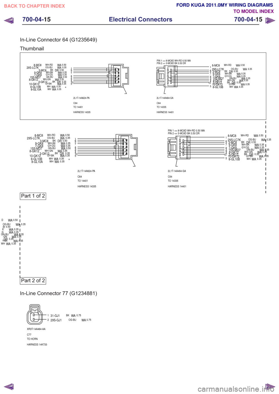 FORD KUGA 2011 1.G Wiring Diagram Workshop Manual In-Line Connector 64 (G1235649)
Thumbnail
6
10
1
5
2
34
7892L1T-14A624-PA
C64
TO 14401
HARNESS 14335
29S-LC7KOG-BUWA0.35
10-GK12GY-BKWA0.35
8-MC8WH-RDWA0.50
8-GL10BWHWA0.35+
8-GL10AWHWA0.35
3-MC8BKDR0