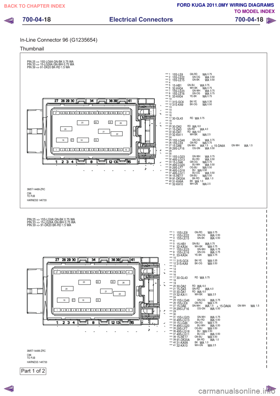 FORD KUGA 2011 1.G Wiring Diagram Owners Guide In-Line Connector 96 (G1235654)
Thumbnail
25
33
36
2
10
13
22
3456789
141516
18192021
26272829303132
3738394041
17
1
12
24
35
11
23
34
3M5T-14489-ZRC
383736 39 40 41
292827 30 31 32 33 34 35
2425
26
1