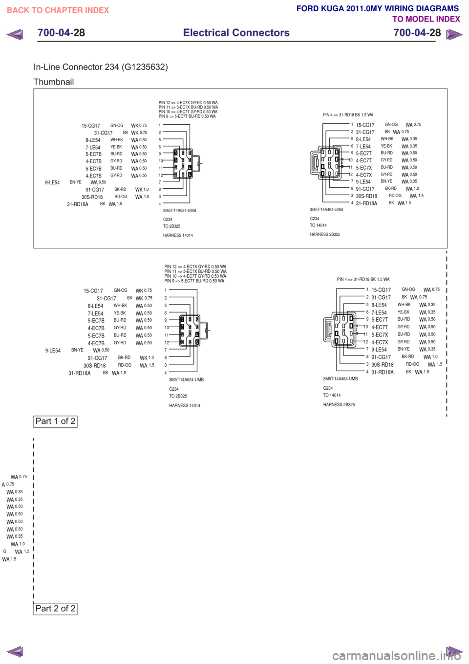 FORD KUGA 2011 1.G Wiring Diagram Service Manual In-Line Connector 234 (G1235632)
Thumbnail
9101112
56
78
1
34
23M5T-14A624-UMB
C234
TO 2B325
HARNESS 14014
PIN 12 => 4-EC7X GY-RD 0.50 WA
PIN 11 => 5-EC7X BU-RD 0.50 WA
PIN 10 => 4-EC7T GY-RD 0.50 WA
