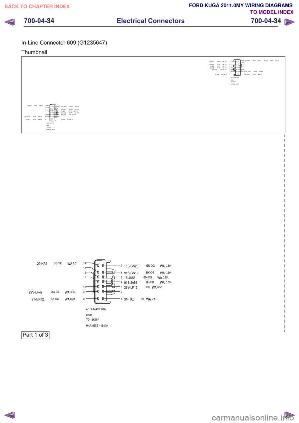FORD KUGA 2011 1.G Wiring Diagram Workshop Manual In-Line Connector 609 (G1235647)
Thumbnail
1234567
891011121314
4S7T-14A459-YRA
C609
TO 14B079
HARNESS 15K857
31-HA6BKWA2.529S-LK15OGWA0.5091S-JA56BK-RDWA0.3515-JA56GN-OGWA0.3591S-GN12BK-OGWA0.5015S-G FORD KUGA 2011 1.G Wiring Diagram Workshop Manual In-Line Connector 609 (G1235647)
Thumbnail
1234567
891011121314
4S7T-14A459-YRA
C609
TO 14B079
HARNESS 15K857
31-HA6BKWA2.529S-LK15OGWA0.5091S-JA56BK-RDWA0.3515-JA56GN-OGWA0.3591S-GN12BK-OGWA0.5015S-G