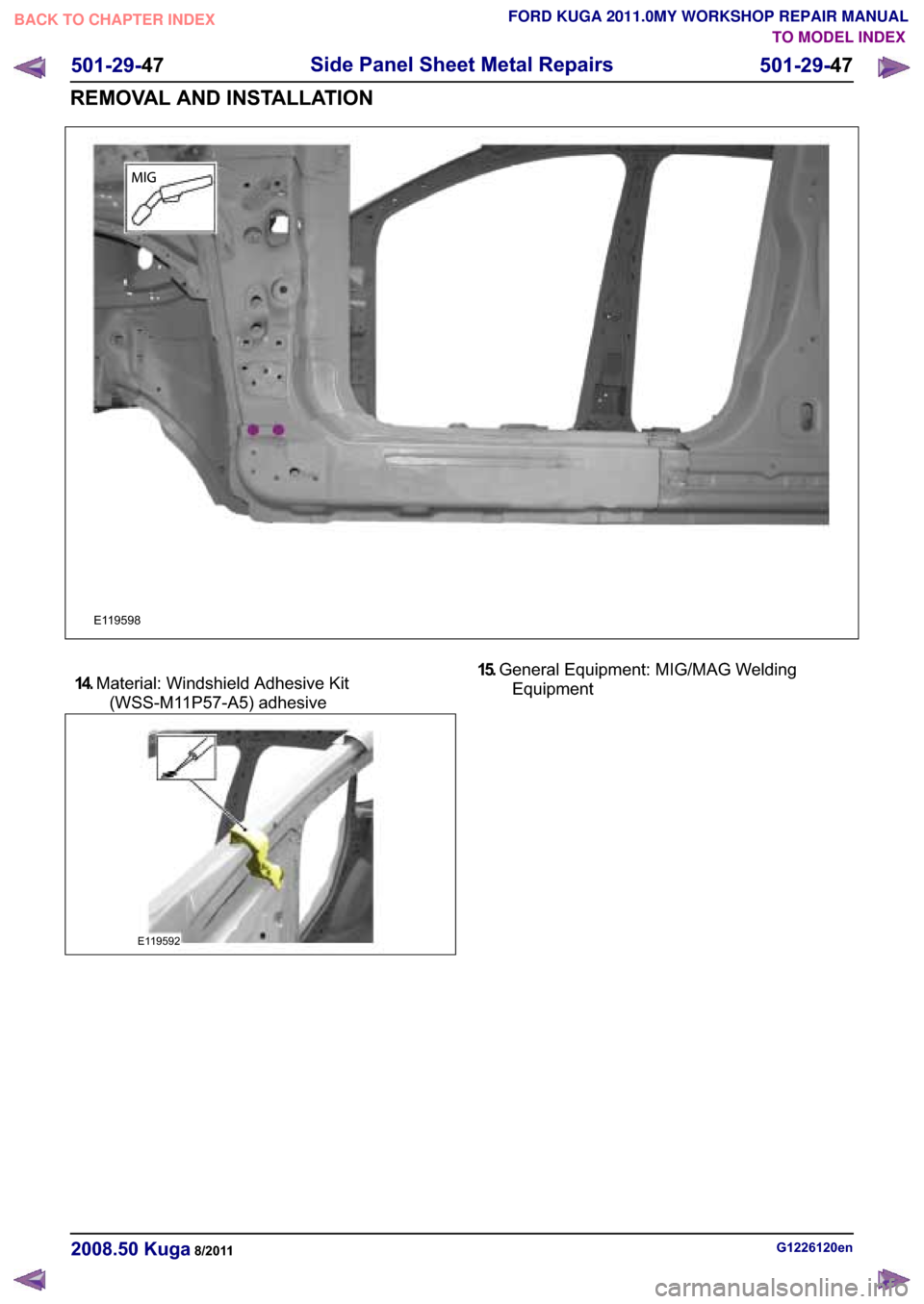 FORD KUGA 2011 1.G Workshop Manual ���������
�6�L�G�H �3�D�Q�H�O �6�K�H�H�W �0�H�W�D�O �5�H�S�D�L�U�V
���������
�5�(�0�2�9�$�/ �$�1� �,�1�6�7�$�/�/�$�7�,�2�1
TO MODEL INDEX
BACK TO CHAPTER INDEX
FORD KUGA 2011.0MY WO