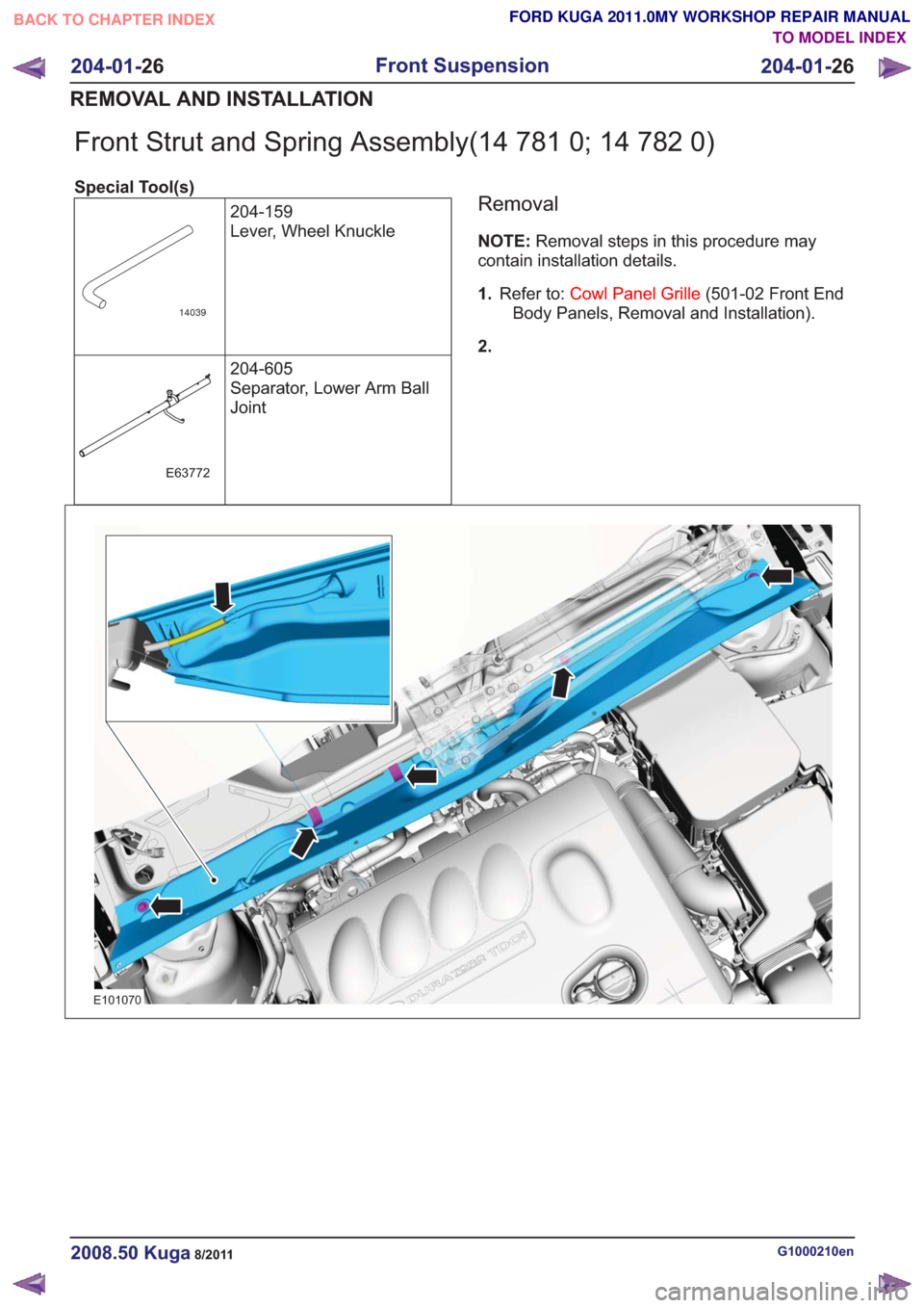 FORD KUGA 2011 1.G Workshop Manual Front Strut and Spring Assembly(14 781 0; 14 782 0)
Special Tool(s)204-159
Lever, Wheel Knuckle
14039
204-605
Separator, Lower Arm Ball
Joint
E63772
Removal
NOTE:Removal steps in this procedure may
co