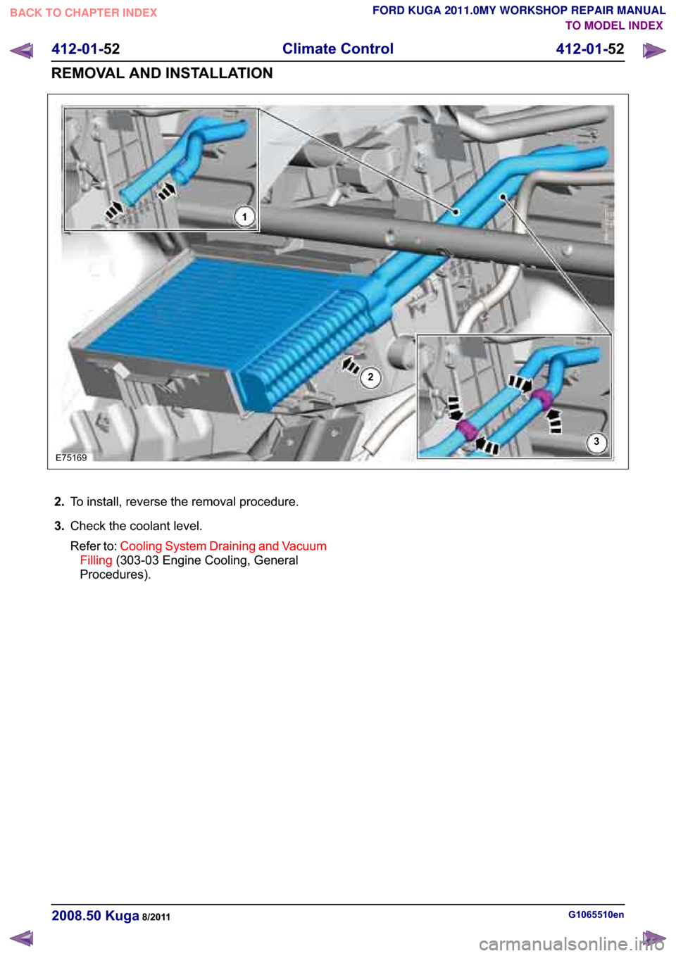 FORD KUGA 2011 1.G Workshop Manual ���7�R �L�Q�V�W�D�O�O� �U�H�Y�H�U�V�H �W�K�H �U�H�P�R�Y�D�O �S�U�R�F�H�G�X�U�H�
�� �&�K�H�F�N �W�K�H �F�R�R�O�D�Q�W �O�H�Y�H�O�
�5�H�I�H�U �W�R� �&�R�R�O�L�Q�J �6�\�V�W�H�P ��U�D�L�Q�L�Q�J �D