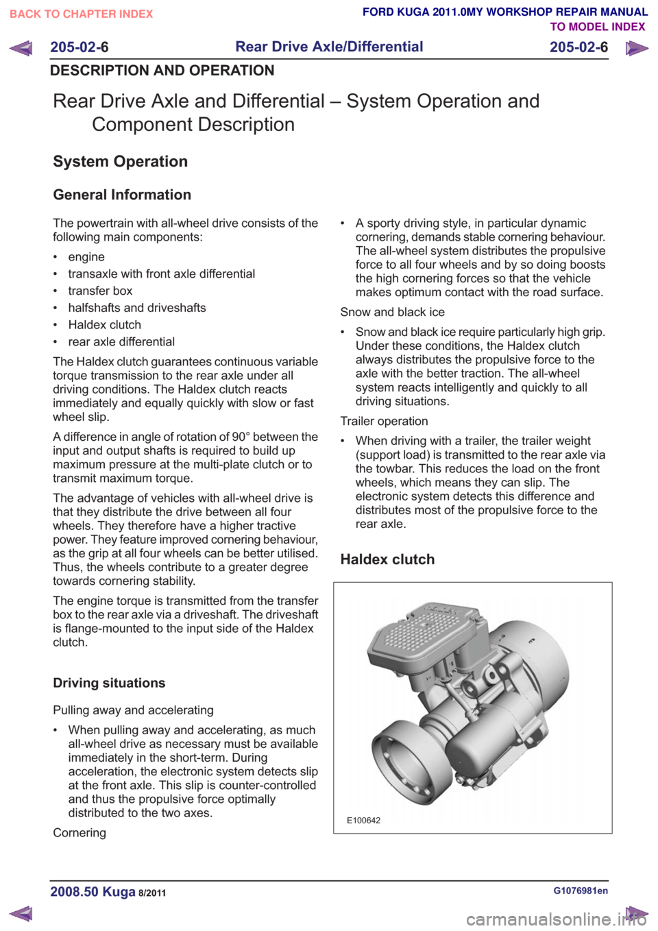 FORD KUGA 2011 1.G Workshop Manual Rear Drive Axle and Differential – System Operation andComponent Description
System Operation
General Information
The powertrain with all-wheel drive consists of the
following main components:
• e FORD KUGA 2011 1.G Workshop Manual Rear Drive Axle and Differential – System Operation andComponent Description
System Operation
General Information
The powertrain with all-wheel drive consists of the
following main components:
• e