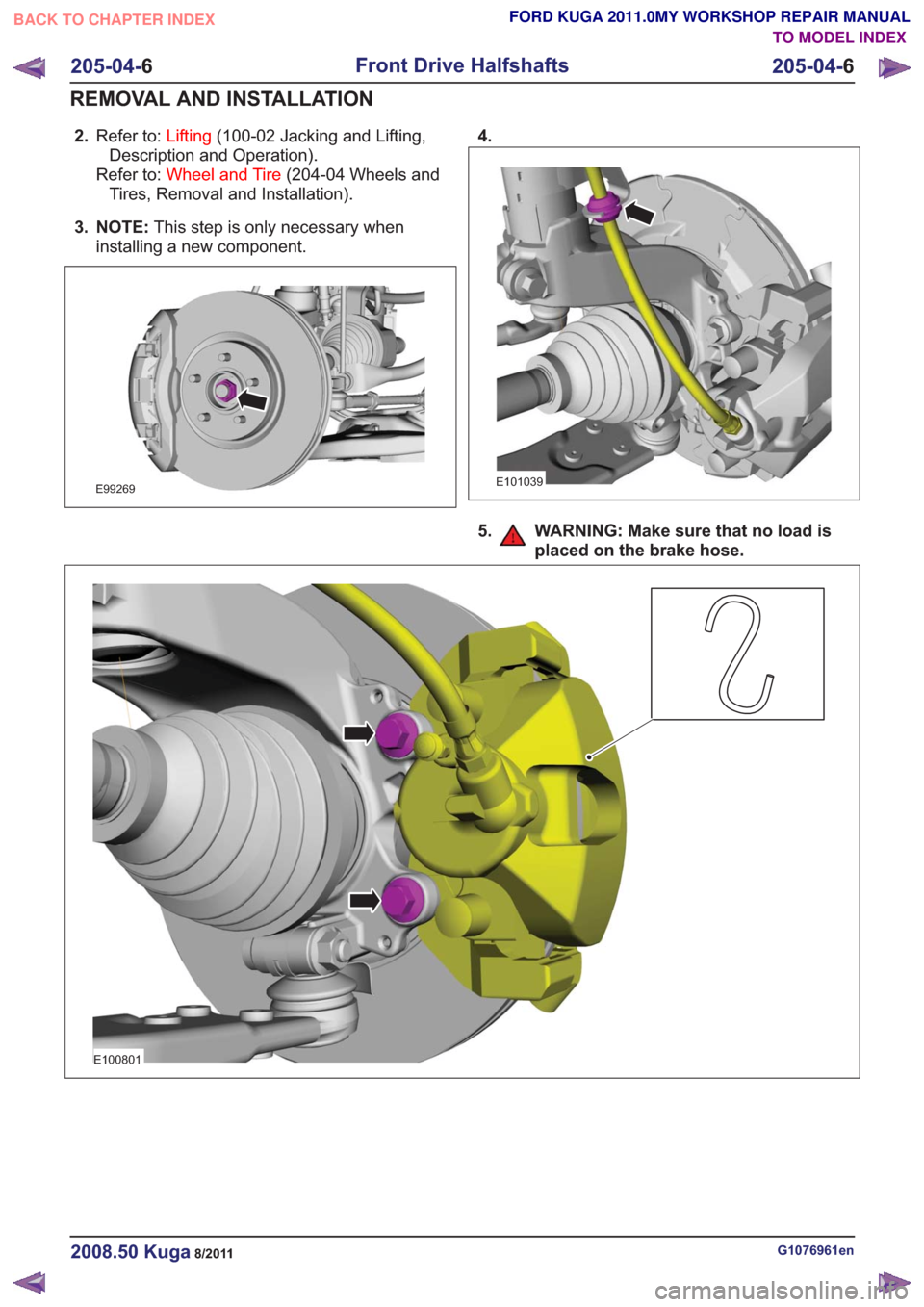 FORD KUGA 2011 1.G Workshop Manual 2.Refer to: Lifting(100-02 Jacking and Lifting,
Description and Operation).
Refer to: Wheel and Tire (204-04 Wheels and
Tires, Removal and Installation).
3. NOTE: This step is only necessary when
inst FORD KUGA 2011 1.G Workshop Manual 2.Refer to: Lifting(100-02 Jacking and Lifting,
Description and Operation).
Refer to: Wheel and Tire (204-04 Wheels and
Tires, Removal and Installation).
3. NOTE: This step is only necessary when
inst