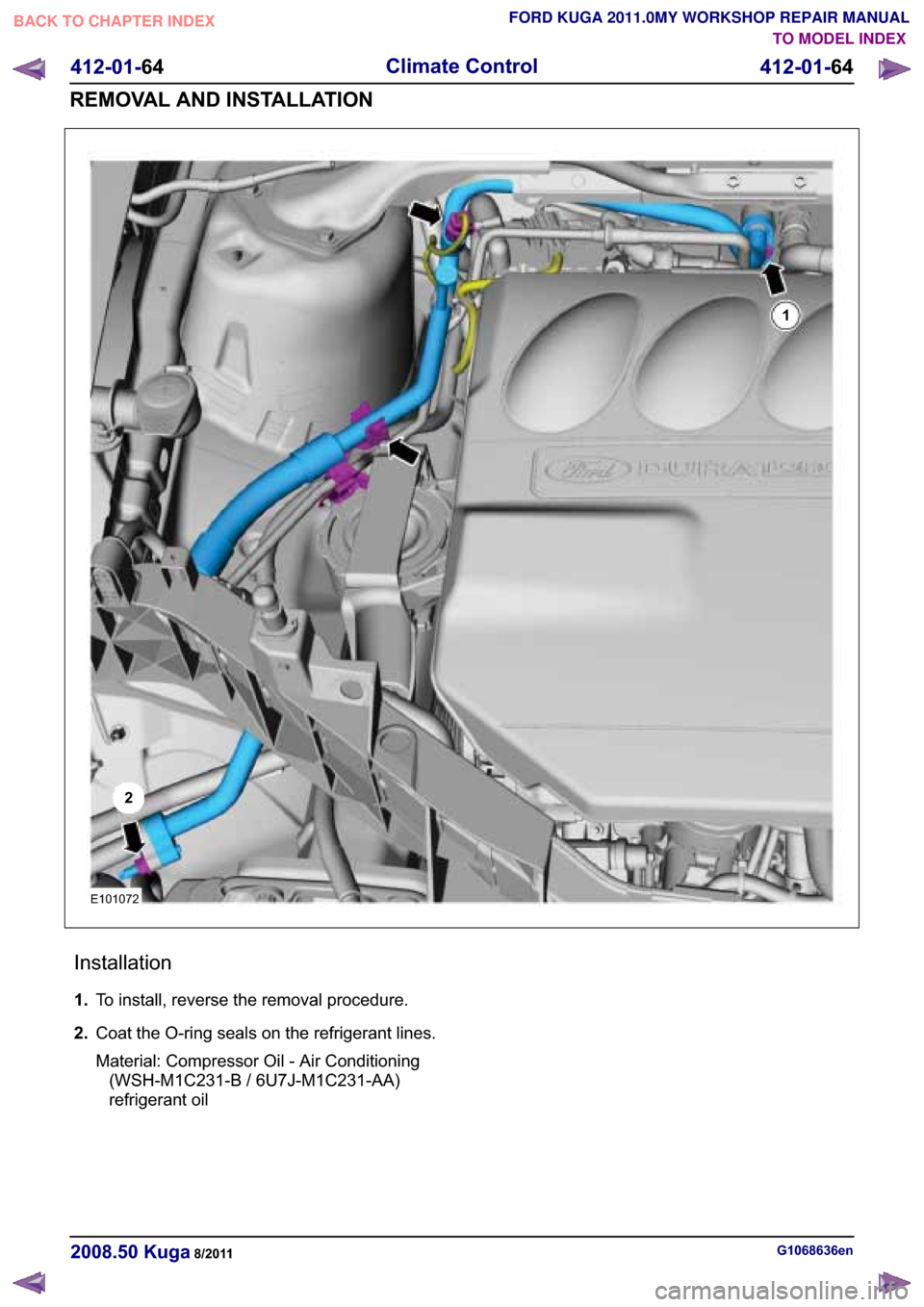FORD KUGA 2011 1.G Workshop Manual �(������
�
�
�,�Q�V�W�D�O�O�D�W�L�R�Q
���7�R �L�Q�V�W�D�O�O� �U�H�Y�H�U�V�H �W�K�H �U�H�P�R�Y�D�O �S�U�R�F�H�G�X�U�H�
���&�R�D�W �W�K�H �2��U�L�Q�J �V�H�D�O�V �R�Q �W�K�H �U�H�I�U�L�J�H