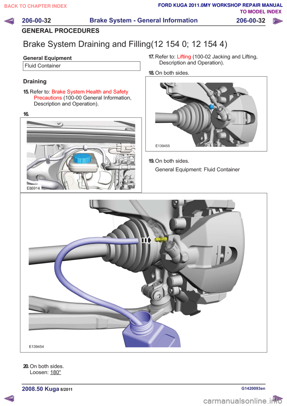 FORD KUGA 2011 1.G Owners Manual Brake System Draining and Filling(12 154 0; 12 154 4)
General EquipmentFluid Container
Draining
15. Refer to: Brake System Health and Safety
Precautions (100-00 General Information,
Description and Op FORD KUGA 2011 1.G Owners Manual Brake System Draining and Filling(12 154 0; 12 154 4)
General EquipmentFluid Container
Draining
15. Refer to: Brake System Health and Safety
Precautions (100-00 General Information,
Description and Op