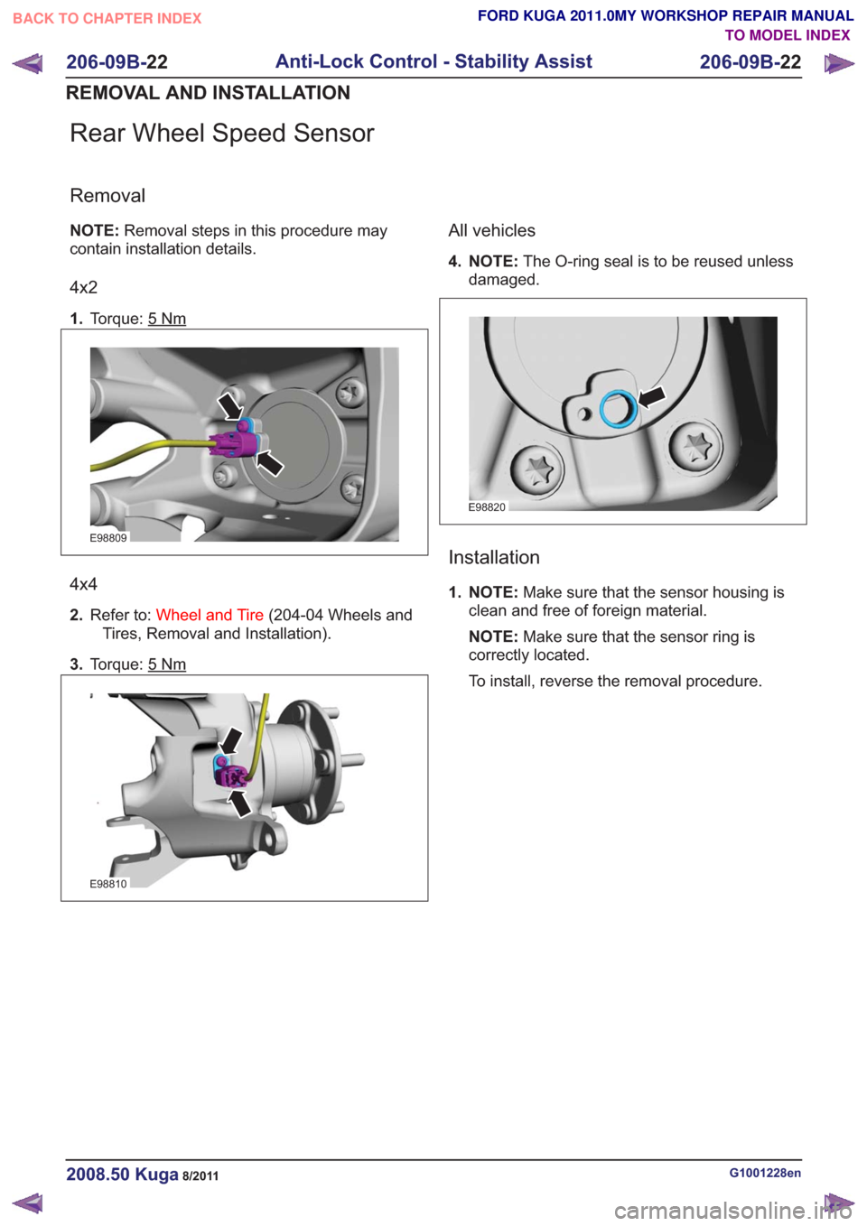 FORD KUGA 2011 1.G Manual PDF Rear Wheel Speed Sensor
Removal
NOTE:Removal steps in this procedure may
contain installation details.
4x2
1. Torque: 5Nm
E98809
4x4
2.Refer to: Wheel and Tire (204-04 Wheels and
Tires, Removal and In FORD KUGA 2011 1.G Manual PDF Rear Wheel Speed Sensor
Removal
NOTE:Removal steps in this procedure may
contain installation details.
4x2
1. Torque: 5Nm
E98809
4x4
2.Refer to: Wheel and Tire (204-04 Wheels and
Tires, Removal and In