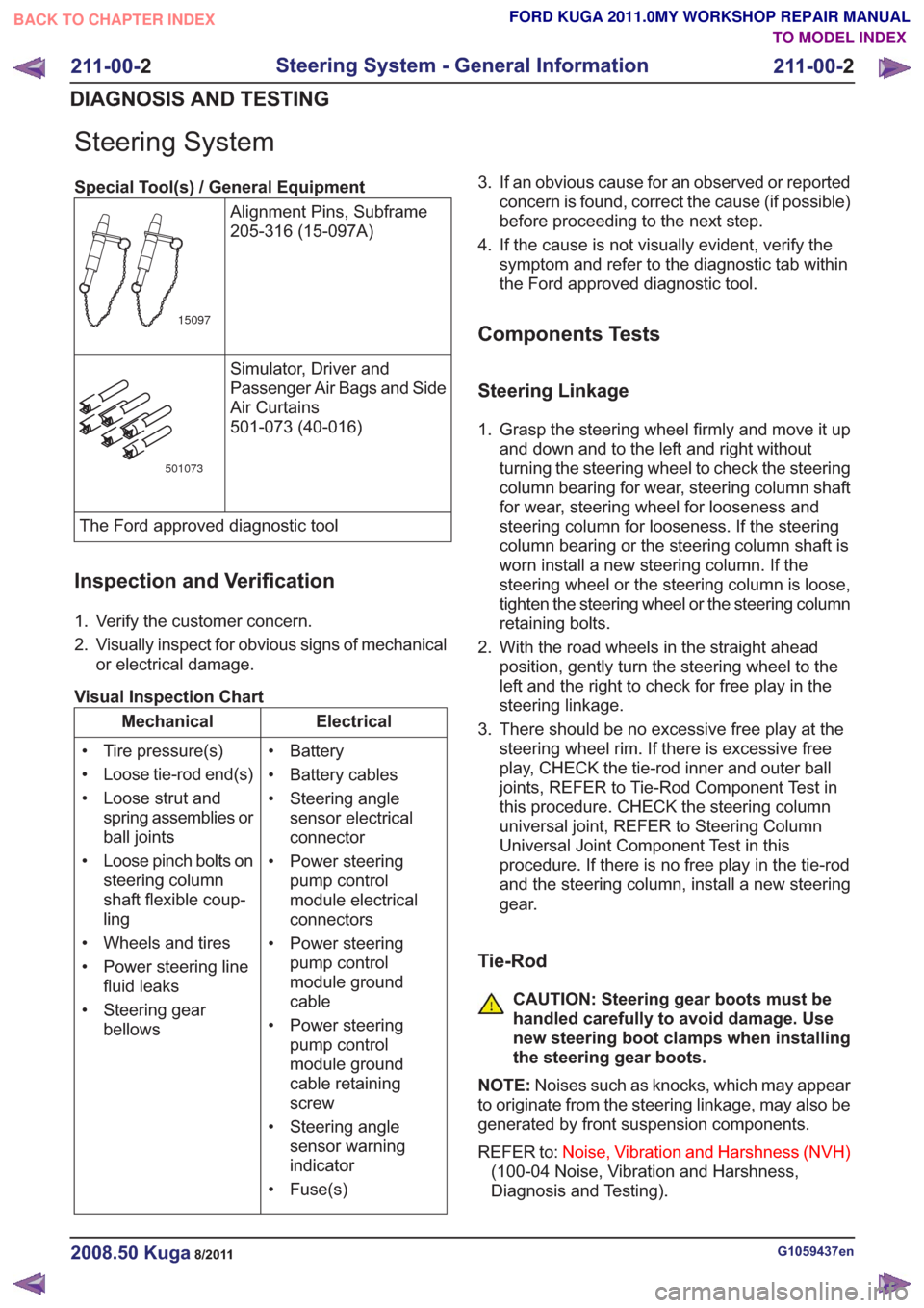 FORD KUGA 2011 1.G Manual PDF Steering System
Special Tool(s) / General EquipmentAlignment Pins, Subframe
205-316 (15-097A)
15097
Simulator, Driver and
Passenger Air Bags and Side
Air Curtains
501-073 (40-016)
501073
The Ford appr FORD KUGA 2011 1.G Manual PDF Steering System
Special Tool(s) / General EquipmentAlignment Pins, Subframe
205-316 (15-097A)
15097
Simulator, Driver and
Passenger Air Bags and Side
Air Curtains
501-073 (40-016)
501073
The Ford appr