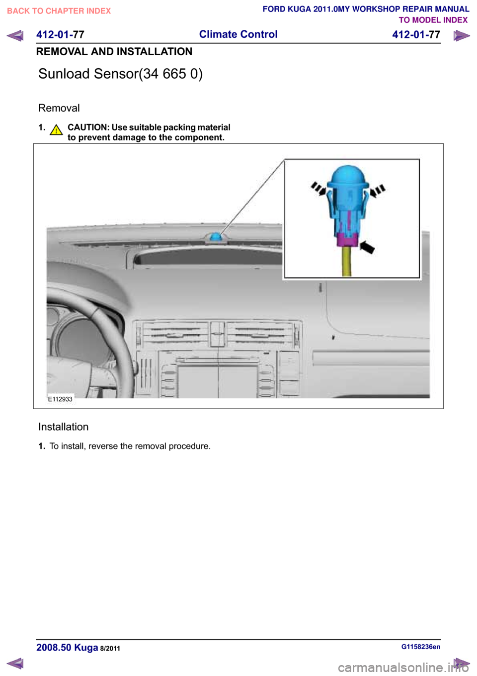 FORD KUGA 2011 1.G Workshop Manual �6�X�Q�O�R�D�G �6�H�Q�V�R�U��� ��� ��
�5�H�P�R�Y�D�O
�� �&�$�8�7�,�2�1� �8�V�H �V�X�L�W�D�E�O�H �S�D�F�N�L�Q�J �P�D�W�H�U�L�D�O
�W�R �S�U�H�Y�H�Q�W �G�D�P�D�J�H �W�R �W�K�H �F�R�P�S�R�Q�H�Q