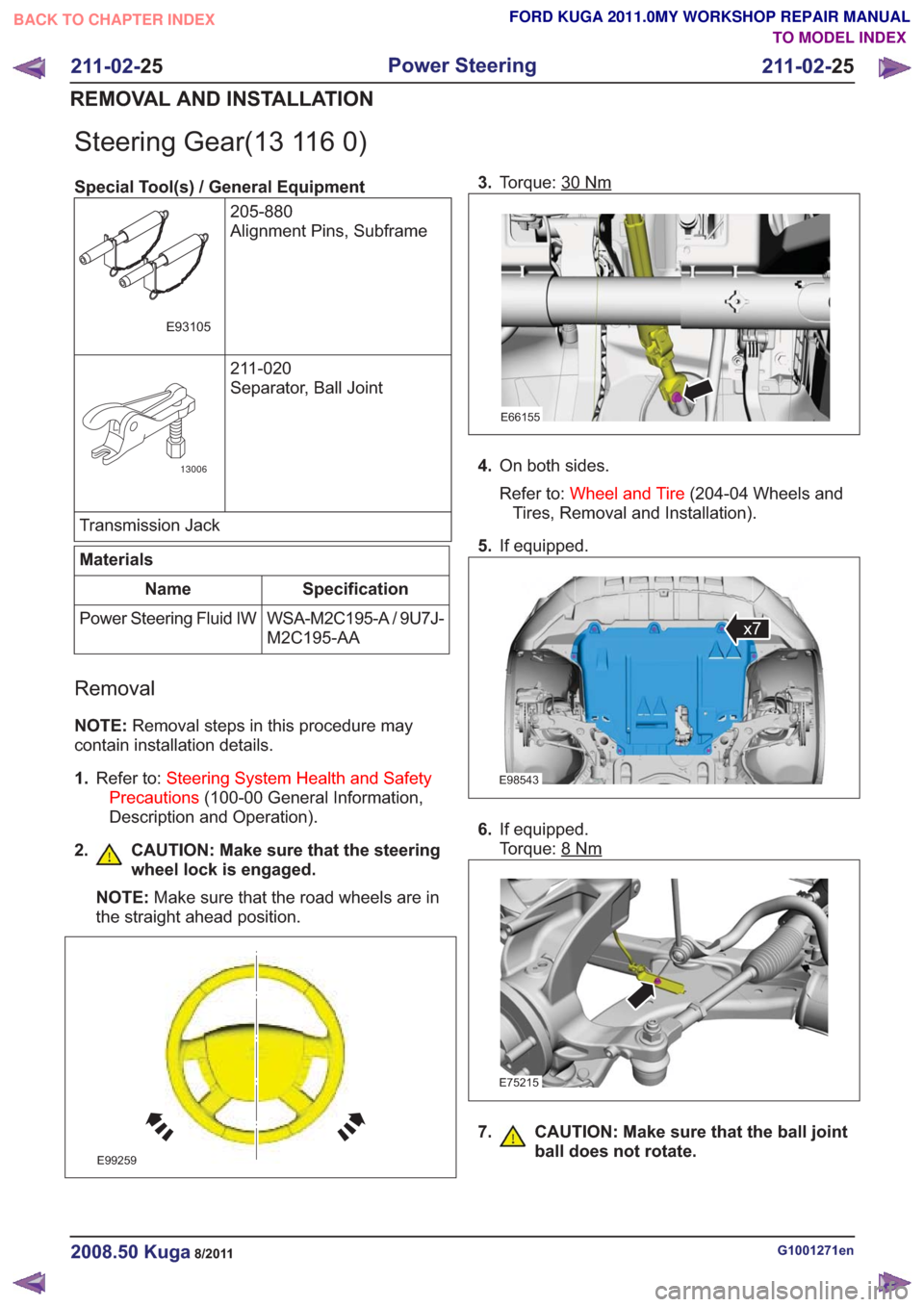FORD KUGA 2011 1.G Workshop Manual Steering Gear(13 116 0)
Special Tool(s) / General Equipment205-880
Alignment Pins, Subframe
E93105
211-020
Separator, Ball Joint
13006
Transmission Jack
Materials
Specification
Name
WSA-M2C195-A / 9U7 FORD KUGA 2011 1.G Workshop Manual Steering Gear(13 116 0)
Special Tool(s) / General Equipment205-880
Alignment Pins, Subframe
E93105
211-020
Separator, Ball Joint
13006
Transmission Jack
Materials
Specification
Name
WSA-M2C195-A / 9U7