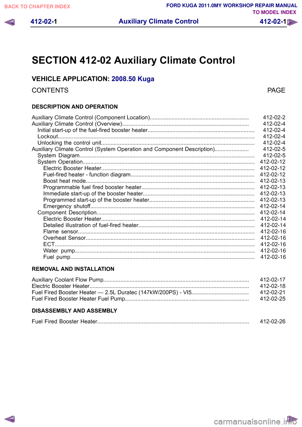 FORD KUGA 2011 1.G Workshop Manual SECTION 412-02 Auxiliary Climate Control
VEHICLE APPLICATION:
2008.50 Kuga
PAGE
CONTENTS
DESCRIPTION AND OPERATION
412-02-2
Auxiliary Climate Control (Component Location) .............................