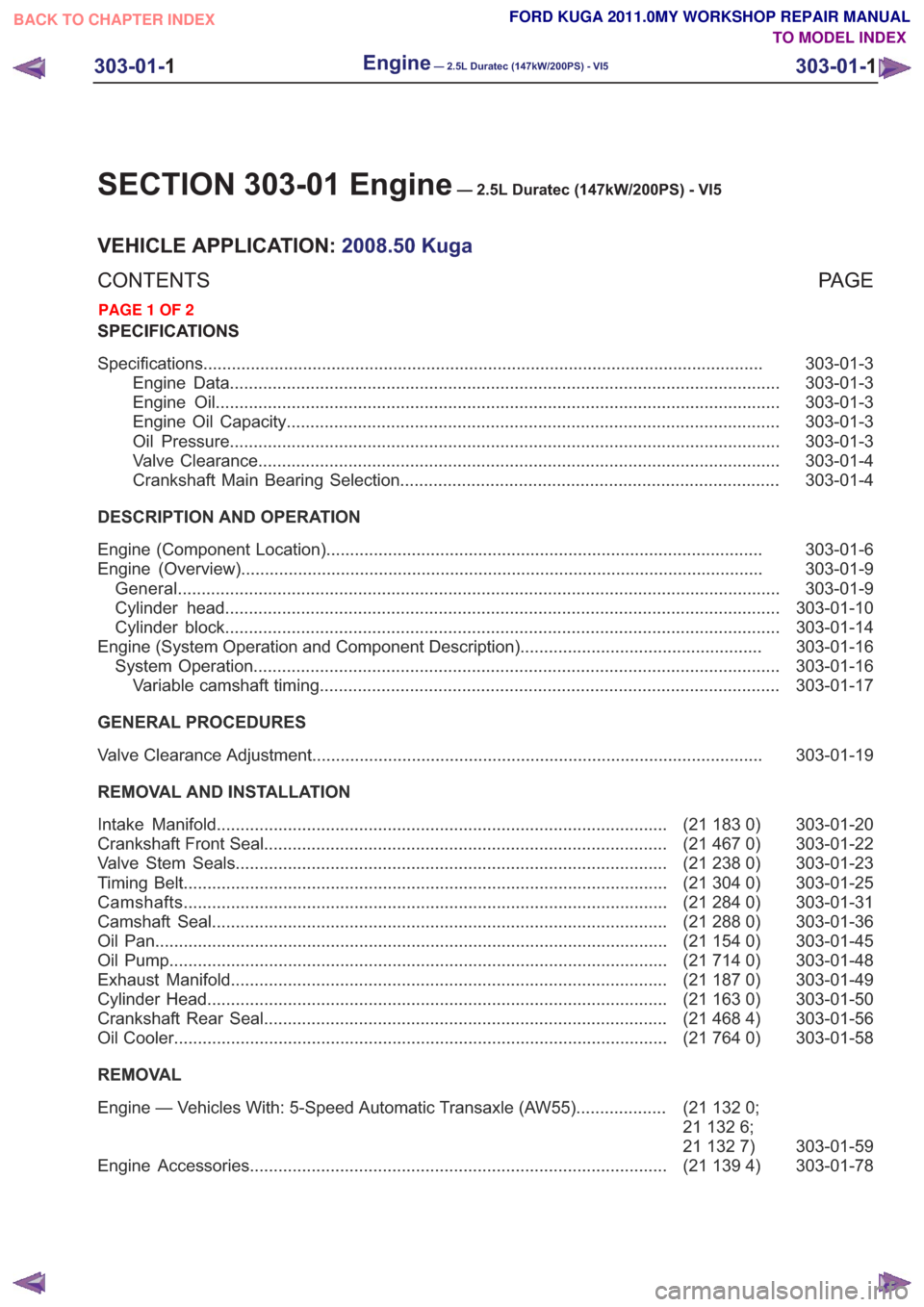 FORD KUGA 2011 1.G Workshop Manual SECTION 303-01 Engine— 2.5L Duratec (147kW/200PS) - VI5
VEHICLE APPLICATION:2008.50 Kuga
PA G E
CONTENTS
SPECIFICATIONS
303-01-3
Specifications ......................................................