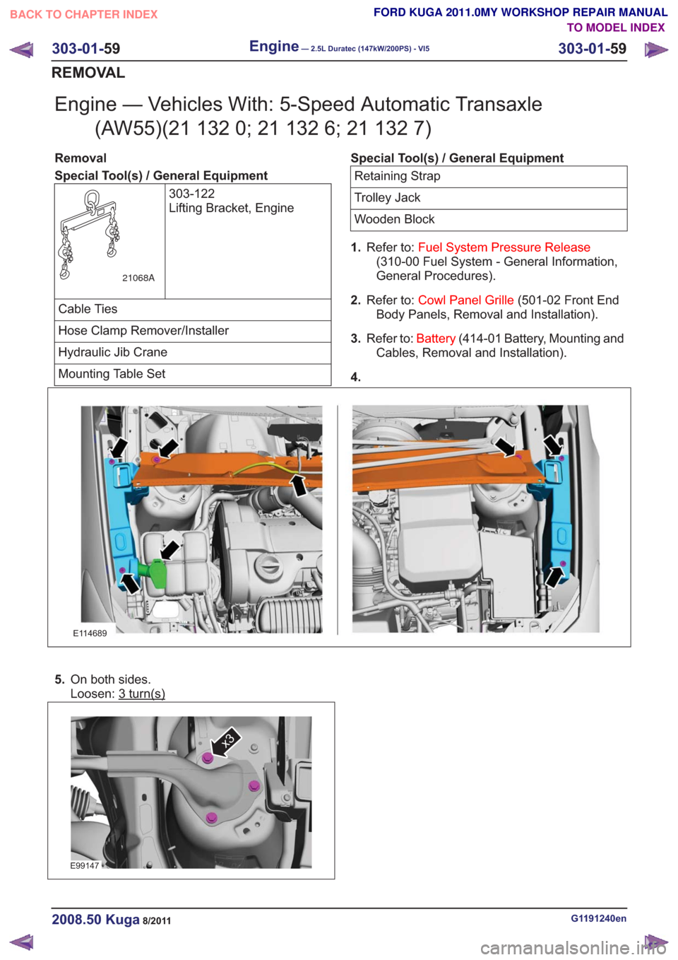 FORD KUGA 2011 1.G Workshop Manual Engine — Vehicles With: 5-Speed Automatic Transaxle(AW55)(21 132 0; 21 132 6; 21 132 7)
Removal
Special Tool(s) / General Equipment
303-122
Lifting Bracket, Engine
21068A
Cable Ties
Hose Clamp Remov FORD KUGA 2011 1.G Workshop Manual Engine — Vehicles With: 5-Speed Automatic Transaxle(AW55)(21 132 0; 21 132 6; 21 132 7)
Removal
Special Tool(s) / General Equipment
303-122
Lifting Bracket, Engine
21068A
Cable Ties
Hose Clamp Remov