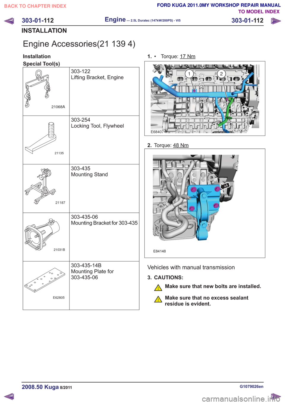 FORD KUGA 2011 1.G Workshop Manual Engine Accessories(21 139 4)
Installation
Special Tool(s)303-122
Lifting Bracket, Engine
21068A
303-254
Locking Tool, Flywheel
21135
303-435
Mounting Stand
21187
303-435-06
Mounting Bracket for 303-43