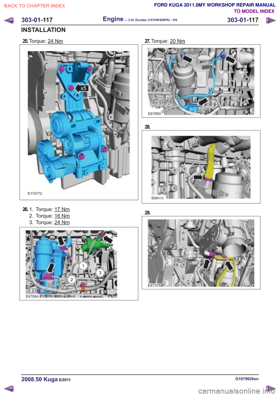 FORD KUGA 2011 1.G Workshop Manual 25.Torque: 24Nm27.Torque: 20Nm
303-01- 11 7
Engine— 2.5L Duratec (147kW/200PS) - VI5303-01-
11 7
INSTALLATION
TO MODEL INDEX
BACK TO CHAPTER INDEX
FORD KUGA 2011.0MY WORKSHOP REPAIR MANUAL
x5
26.
To
