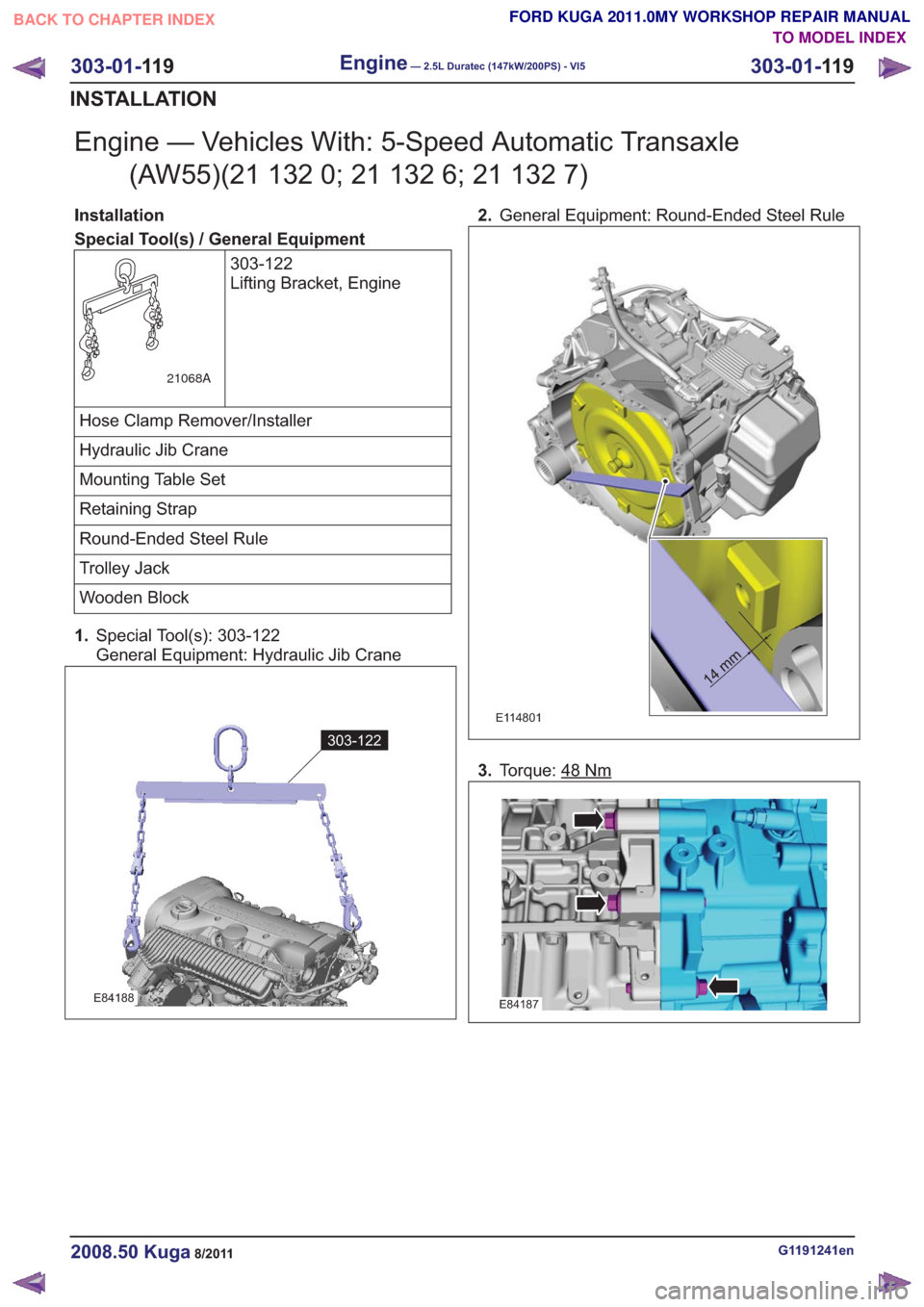 FORD KUGA 2011 1.G Workshop Manual Engine — Vehicles With: 5-Speed Automatic Transaxle(AW55)(21 132 0; 21 132 6; 21 132 7)
Installation
Special Tool(s) / General Equipment
303-122
Lifting Bracket, Engine
21068A
Hose Clamp Remover/Ins