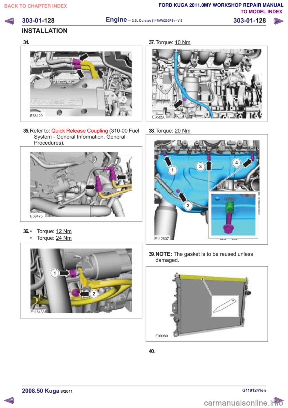 FORD KUGA 2011 1.G Workshop Manual 34.
E68429
35.Refer to: Quick Release Coupling (310-00 Fuel
System - General Information, General
Procedures).
36. Torque: 12Nm•
• Torque: 24
Nm
2
37.Torque: 10Nm
E65220
38.Torque: 20Nm
E112607
1
