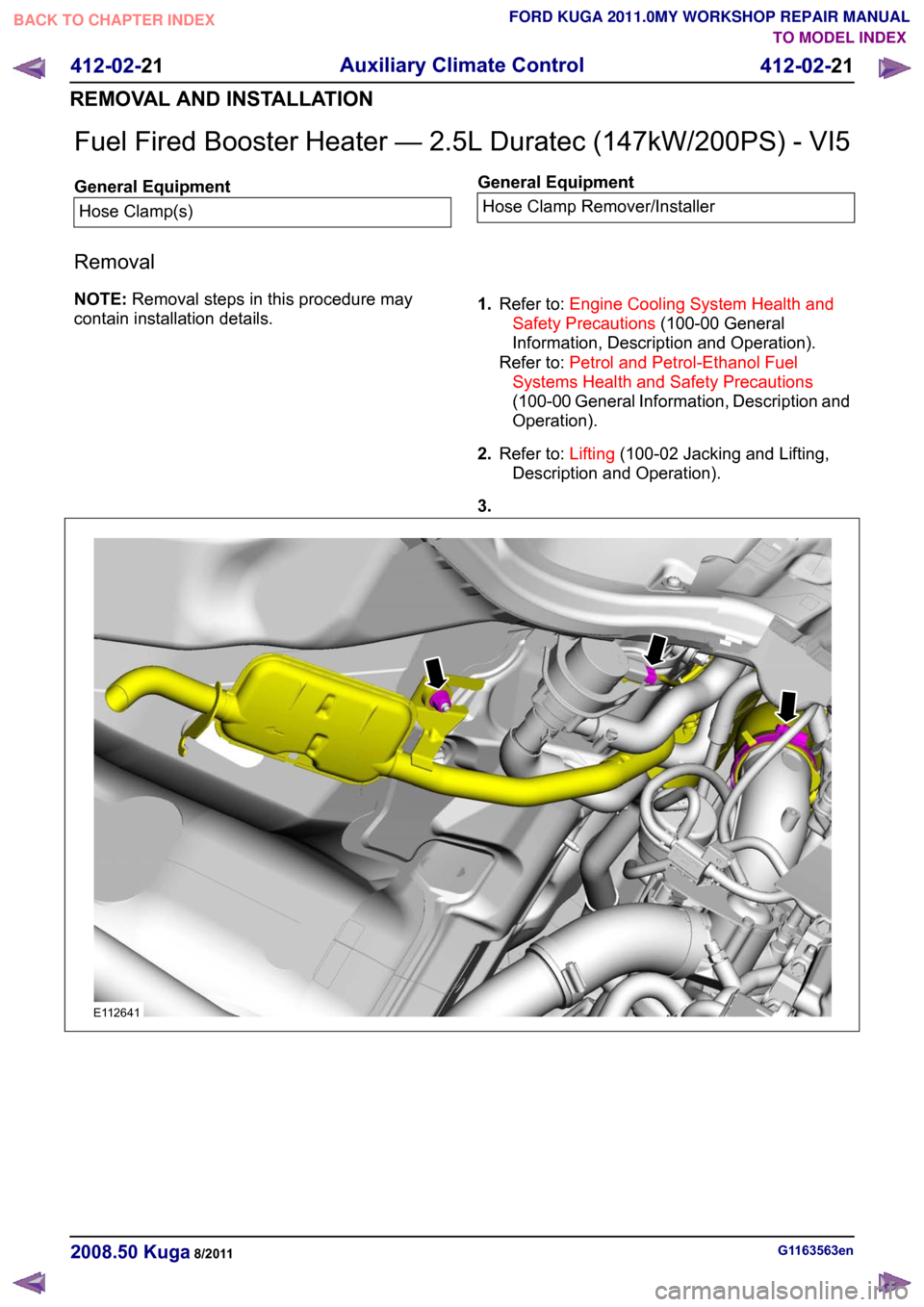 FORD KUGA 2011 1.G Workshop Manual Fuel Fired Booster Heater — 2.5L Duratec (147kW/200PS) - VI5
General Equipment
Hose Clamp(s) General Equipment
Hose Clamp Remover/Installer
Removal
NOTE: Removal steps in this procedure may
contain 