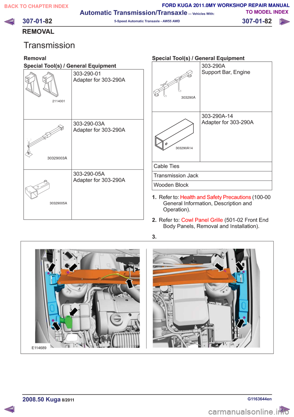FORD KUGA 2011 1.G Workshop Manual Transmission
Removal
Special Tool(s) / General Equipment303-290-01
Adapter for 303-290A
2114001
303-290-03A
Adapter for 303-290A
30329003A
303-290-05A
Adapter for 303-290A
30329005A
Special Tool(s) / 