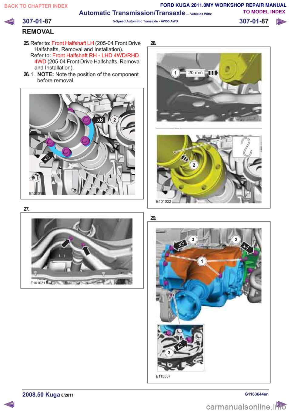 FORD KUGA 2011 1.G Workshop Manual 25.Refer to: Front Halfshaft LH (205-04 Front Drive
Halfshafts, Removal and Installation).
Refer to: Front Halfshaft RH - LHD 4WD/RHD
4WD (205-04 Front Drive Halfshafts, Removal
and Installation).
26.