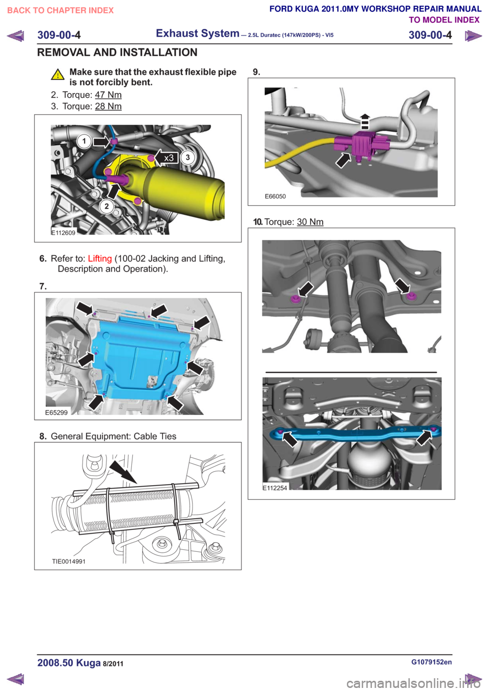 FORD KUGA 2011 1.G Workshop Manual Make sure that the exhaust flexible pipe
is not forcibly bent.
2. Torque: 47
Nm
3. Torque: 28Nm
E112609
x3
1
2
3
6. Refer to: Lifting(100-02 Jacking and Lifting,
Description and Operation).
7.
E65299
FORD KUGA 2011 1.G Workshop Manual Make sure that the exhaust flexible pipe
is not forcibly bent.
2. Torque: 47
Nm
3. Torque: 28Nm
E112609
x3
1
2
3
6. Refer to: Lifting(100-02 Jacking and Lifting,
Description and Operation).
7.
E65299