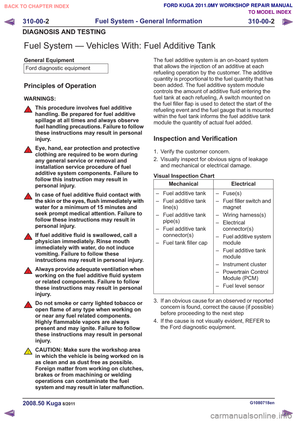 FORD KUGA 2011 1.G Owners Guide Fuel System — Vehicles With: Fuel Additive Tank
General EquipmentFord diagnostic equipment
Principles of Operation
WARNINGS:
This procedure involves fuel additive
handling. Be prepared for fuel addi