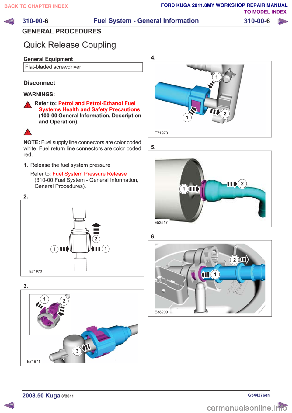 FORD KUGA 2011 1.G Workshop Manual Quick Release Coupling
General EquipmentFlat-bladed screwdriver
Disconnect
WARNINGS:
Refer to: Petrol and Petrol-Ethanol Fuel
Systems Health and Safety Precautions
(100-00 General Information, Descrip FORD KUGA 2011 1.G Workshop Manual Quick Release Coupling
General EquipmentFlat-bladed screwdriver
Disconnect
WARNINGS:
Refer to: Petrol and Petrol-Ethanol Fuel
Systems Health and Safety Precautions
(100-00 General Information, Descrip