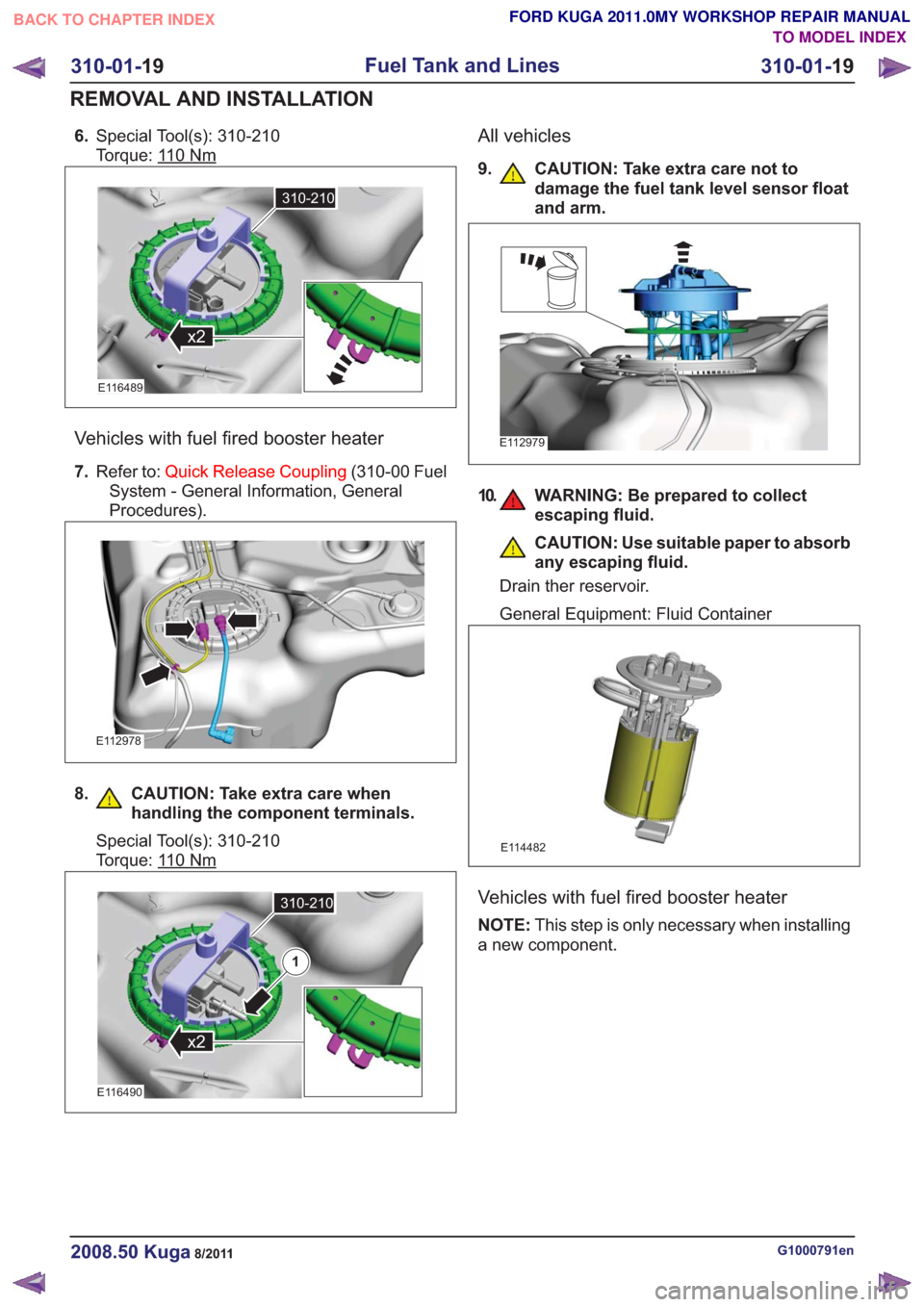 FORD KUGA 2011 1.G Manual PDF 6.Special Tool(s): 310-210
Torque: 1
10Nm
310-210
x2
310-210
x2
E116489
Vehicles with fuel fired booster heater
7.Refer to: Quick Release Coupling (310-00 Fuel
System - General Information, General
Pr