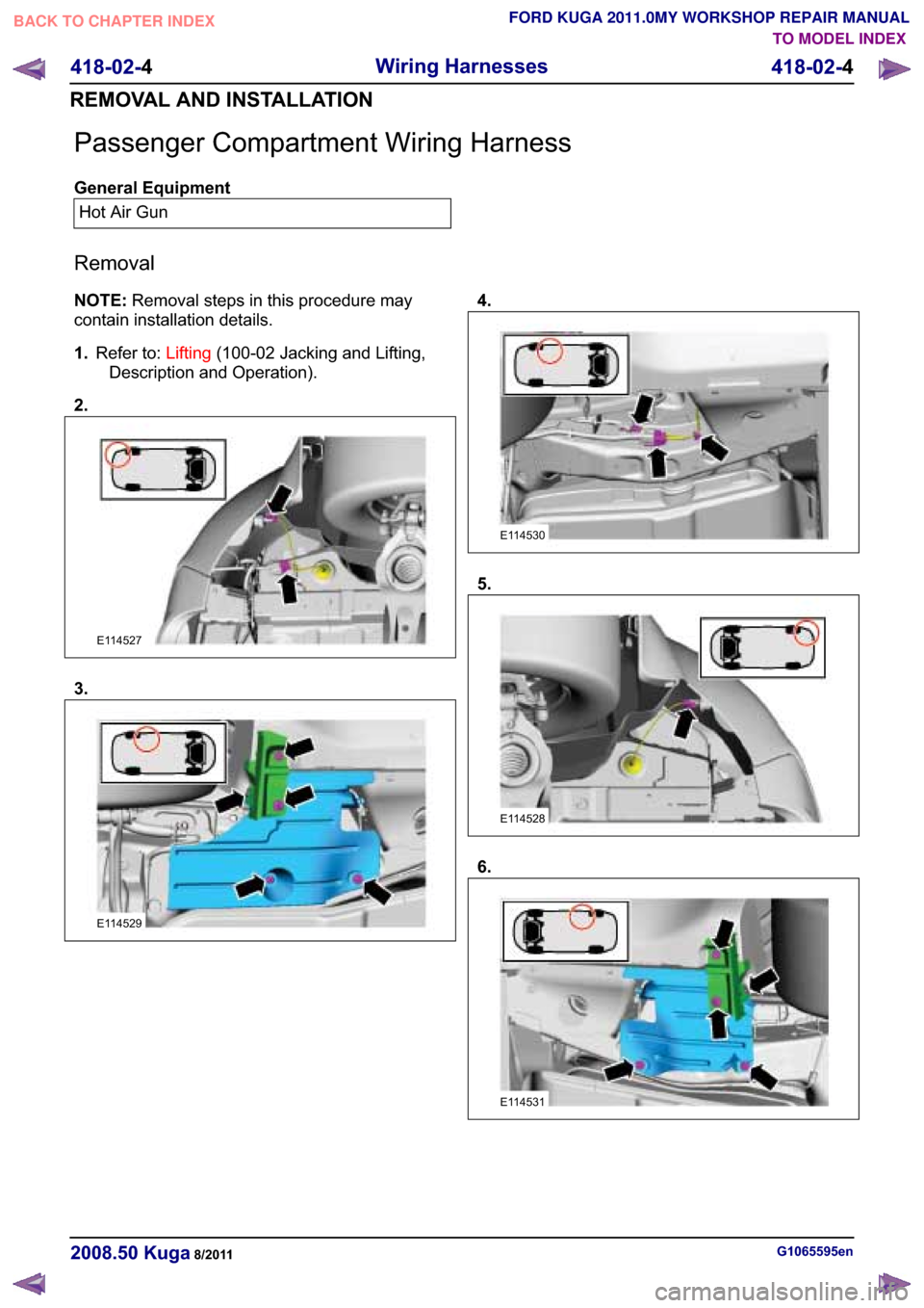 FORD KUGA 2011 1.G Workshop Manual �3�D�V�V�H�Q�J�H�U �&�R�P�S�D�U�W�P�H�Q�W �:�L�U�L�Q�J �+�D�U�Q�H�V�V
�*�H�Q�H�U�D�O �(�T�X�L�S�P�H�Q�W
�+�R�W �$�L�U �*�X�Q
�5�H�P�R�Y�D�O
�1�2�7�(��5�H�P�R�Y�D�O �V�W�H�S�V �L�Q �W�K�L�V �S�U�R�F�H