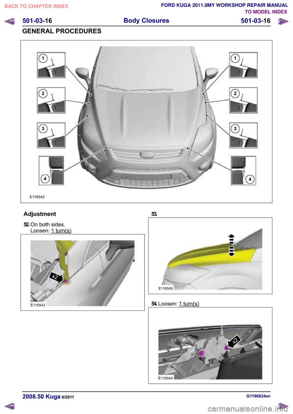 FORD KUGA 2011 1.G Workshop Manual �$�G�M�X�V�W�P�H�Q�W
����2�Q �E�R�W�K �V�L�G�H�V�
�/�R�R�V�H�Q� �
�W�X�U�Q��V�
���������
�%�R�G�\ �&�O�R�V�X�U�H�V
���������
�*�(�1�(�5�$�/ �3�5�2�&�(��8�5�(�6
TO MODEL INDE