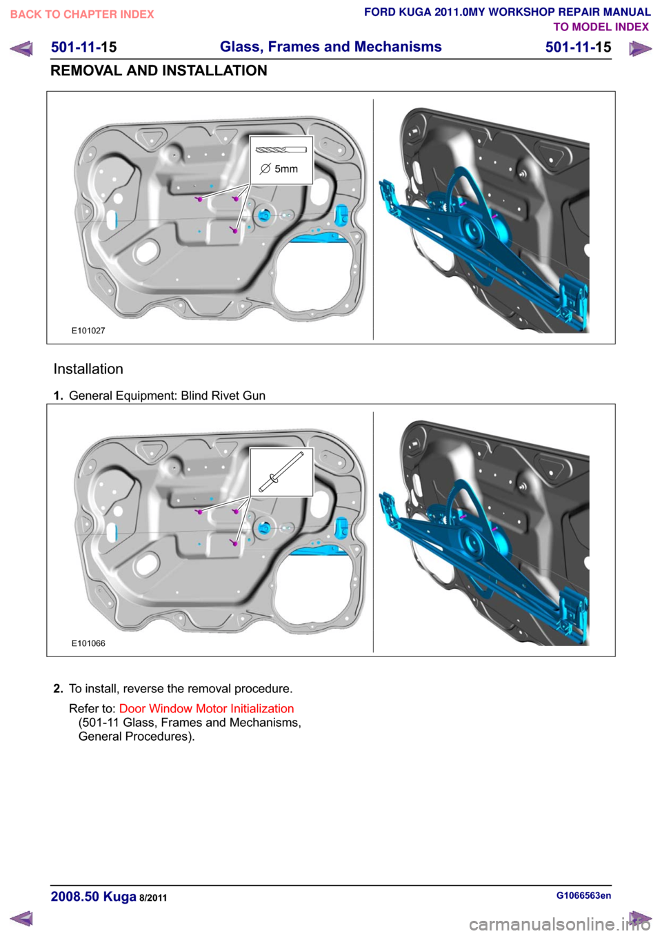 FORD KUGA 2011 1.G Workshop Manual �(������
5mm
�,�Q�V�W�D�O�O�D�W�L�R�Q
���*�H�Q�H�U�D�O �(�T�X�L�S�P�H�Q�W� �%�O�L�Q�G �5�L�Y�H�W �*�X�Q
�(������
���7�R �L�Q�V�W�D�O�O� �U�H�Y�H�U�V�H �W�K�H �U�H�P�R�Y�D�O �S�U�R�F�