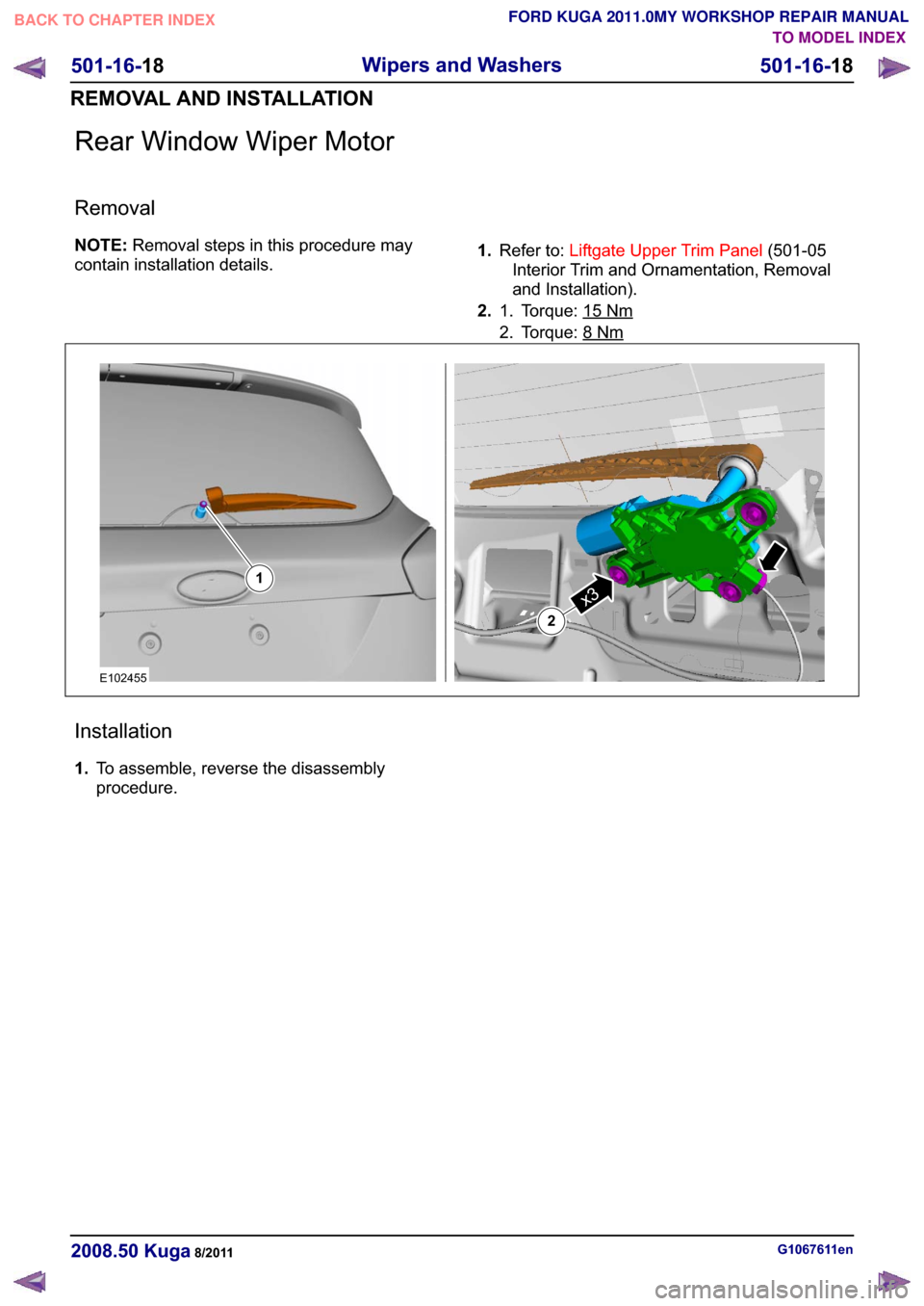 FORD KUGA 2011 1.G Workshop Manual �5�H�D�U �:�L�Q�G�R�Z �:�L�S�H�U �0�R�W�R�U
�5�H�P�R�Y�D�O
�1�2�7�(��5�H�P�R�Y�D�O �V�W�H�S�V �L�Q �W�K�L�V �S�U�R�F�H�G�X�U�H �P�D�\
�F�R�Q�W�D�L�Q �L�Q�V�W�D�O�O�D�W�L�R�Q �G�H�W�D�L�O�V� ��
�5�